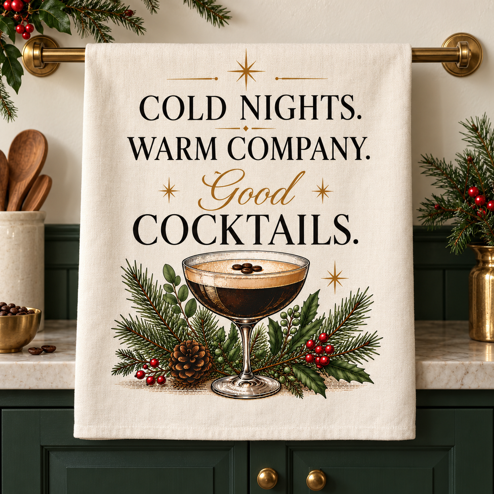 Cold Nights, Warm Company, Good Cocktails — Holiday Cocktail Tea Towel